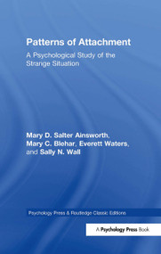 Patterns of Attachment (A Psychological Study of the Strange Situation) by Mary D. Salter Ainsworth, Mary C. Blehar, Everett Waters, Sally N. Wall, 9781848726819