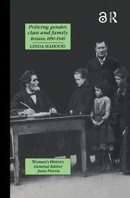 Policing gender, class and family (Britain, 1850-1940) by Linda Mahood, 9781857281880