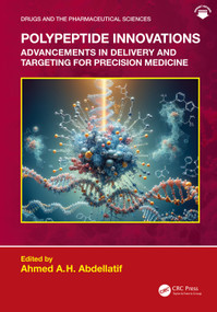 Polypeptide Innovations (Advancements in Delivery and Targeting for Precision Medicine) by Ahmed AH Abdellatif, 9781041100690