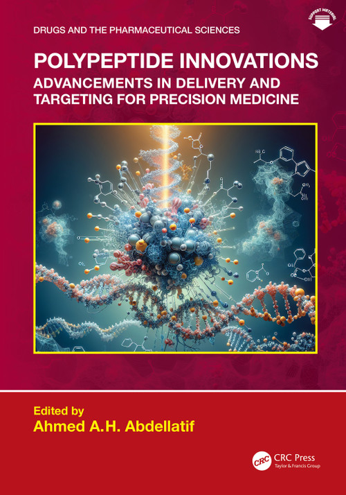 Polypeptide Innovations (Advancements in Delivery and Targeting for Precision Medicine) by Ahmed AH Abdellatif, 9781041100690
