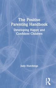 The Positive Parenting Handbook (Developing happy and confident children) by Judy Hutchings, 9780367233808