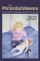 The Primordial Violence (Spanking Children, Psychological Development, Violence, and Crime) by Murray A. Straus, Emily M. Douglas, Rose Anne Medeiros, 9781848729520