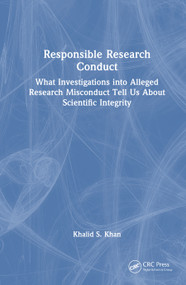 Responsible Research Conduct (What Investigations into Alleged Research Misconduct Tell Us About Scientific Integrity) by Khalid S. Khan, 9781041106036