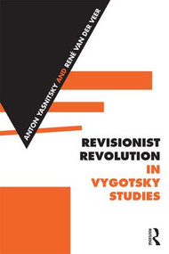 Revisionist Revolution in Vygotsky Studies (The State of the Art) by Anton Yasnitsky, René Van der Veer, 9781138887305