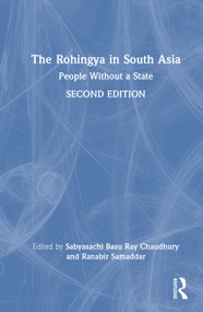 The Rohingya in South Asia (People Without a State) by Sabyasachi Basu Ray Chaudhury, Ranabir Samaddar, 9781041131854