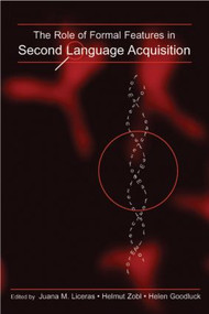 The Role of Formal Features in Second Language Acquisition by Juana Liceras, Helmut Zobl, Helen Goodluck, 9780805853544