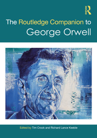 The Routledge Companion to George Orwell by Richard Lance Keeble, Tim Crook, 9781032549606
