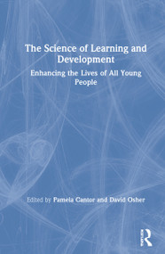 The Science of Learning and Development (Enhancing the Lives of All Young People) by Pamela Cantor, David Osher, 9780367481087