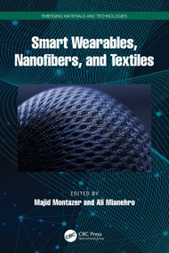 Smart Wearables, Nanofibers, and Textiles by Majid Montazer, Ali Mianehro, 9781032829920