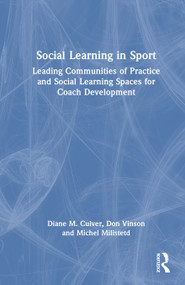 Social Learning in Sport (Leading Communities of Practice and Social Learning Spaces for Coach Development) by Diane M. Culver, Don Vinson, Michel Milistetd, 9781032995175