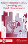 Socioeconomic Status, Parenting, and Child Development by Marc H. Bornstein, Robert H. Bradley, 9780805842425
