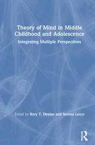 Theory of Mind in Middle Childhood and Adolescence (Integrating Multiple Perspectives) by Rory T. Devine, Serena Lecce, 9780367346171