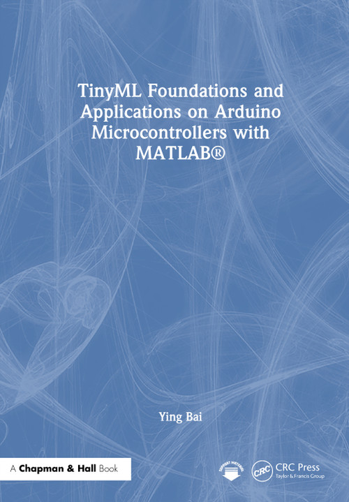 TinyML Foundations and Applications on Arduino Microcontrollers with MATLAB by Ying Bai, 9781041329466