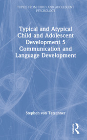 Typical and Atypical Child and Adolescent Development 5 Communication and Language Development by Stephen von Tetzchner, 9781032273976