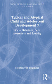 Typical and Atypical Child and Adolescent Development 7 Social Relations, Self-awareness and Identity by Stephen von Tetzchner, 9781032274096