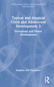 Typical and Atypical Child Development 3 Perceptual and Motor Development by Stephen von Tetzchner, 9781032273914