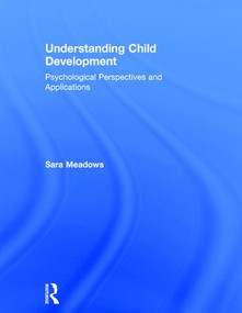 Understanding Child Development (Psychological Perspectives and Applications) by Sara Meadows, 9780415788670
