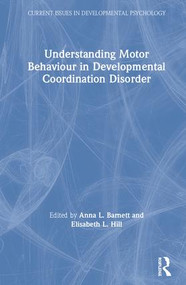 Understanding Motor Behaviour in Developmental Coordination Disorder by Anna Barnett, Elisabeth Hill, 9781138287501