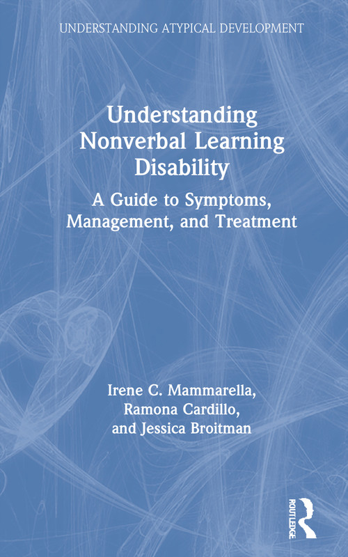 Understanding Nonverbal Learning Disability (A Guide to Symptoms, Management and Treatment) by Irene C. Mammarella, Ramona Cardillo, Jessica Broitman, 9780367025601