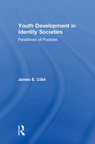 Youth Development in Identity Societies (Paradoxes of Purpose) by James E. Cote, 9781138353305