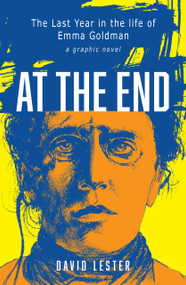 At the End (The Last Year in the Life of Emma Goldman, a graphic novel) by David Lester, 9781553807551
