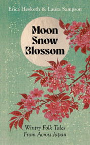 Moon, Snow, Blossom (Wintry Folk Tales From Across Japan) by Erica Hesketh, Laura Sampson, 9781783969586