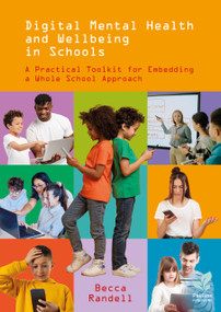 Digital Mental Health and Wellbeing in Schools (A Practical Toolkit for Embedding a Whole School Approach) by Becca Randell, 9781803885728