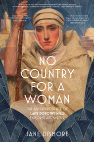 No Country For a Woman (The Adventurous Life of Lady Dorothy Mills, Explorer and Writer) by Jane Dismore, 9781837052691