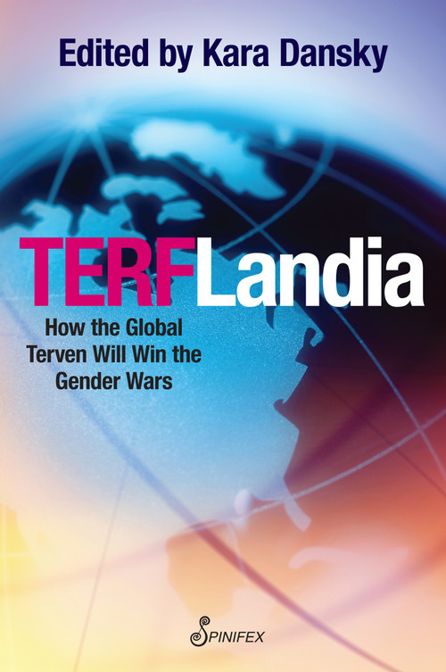TERFLandia (How the Global Terven Will Win the Gender Wars) by Kara Patrice Dansky, 9781922964427
