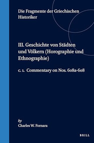 III. Geschichte von Städten und Völkern (Horographie und Ethnographie), c. 1. Commentary on Nos. 608a-608 (German Edition) by Charles W. Fornara, Jacoby, 9789004099753