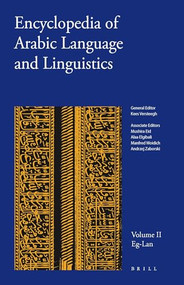 Encyclopedia of Arabic Language and Linguistics, Volume 2 by Mushira Eid, Alaa Elgibali, Manfred Woidich, Andrzej Zaborski, Kees Versteegh, 9789004144743