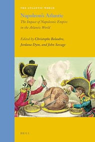 Napoleon's Atlantic: The Impact of Napoleonic Empire in the Atlantic World by Luca Codignola, Roderick James Barman, Nathalie Dessens, Dominique Goncalvès, Timothy Hawkins, Matt Childs, Jean-Marc Olivier, Felipe Amgulo Jaramillo, Viktor Peralta Ruiz, Mónica Ricketts, Rafe Blaufarb, Lilia Katri Moritz Schwarcz, Nathalie Petiteau, Christophe Belaubre, Jordana Dym, John Savage, 9789004181540