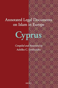 Annotated Legal Documents on Islam in Europe: Cyprus by Konstantinos Tsitselikis, Achilles C. Emilianides, 9789004272514