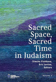 Sacred Space, Sacred Time in Judaism by Simcha Fishbane, Eric Levine, Yosef Robinson, 9798887197876