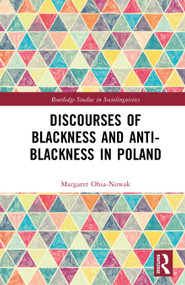 Discourses of Blackness and Anti-Blackness in Poland by Margaret Ohia-Nowak, 9781041157250
