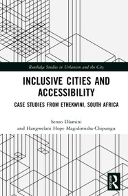 Inclusive Cities and Accessibility (Case Studies from eThekwini, South Africa) by Senzo Dlamini, Hangwelani Hope Magidimisha-Chipungu, 9781041148944