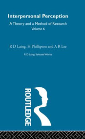 Interpersonal Perception: Selected Works of R D Laing Vol 6 by R. D. Laing, H. Phillipson, A. R. Lee, 9780415198233