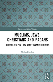 Muslims, Jews, Christians and Pagans (Studies on Pre- and Early Islamic History) by Michael Lecker, 9781041227649