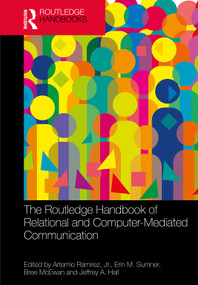 The Routledge Handbook of Relational and Computer-Mediated Communication by Artemio Ramirez, Jr., Erin M. Sumner, Bree McEwan, Jeffrey A. Hall, 9781032801506