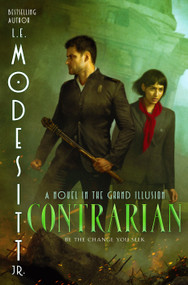 Contrarian (A Novel in the Grand Illusion) by L. E. Modesitt, Jr., 9781250450074