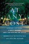 At Any Cost (A Father's Betrayal, a Wife's Murder, and a Ten-Year War for Justice) by Rebecca Rosenberg, Selim Algar, 9781250500403