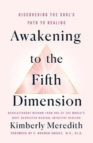Awakening to the Fifth Dimension (Discovering the Soul's Path to Healing) by Kimberly Meredith, 9781250489395