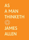 As a Man Thinketh: The Complete Original Edition (With Bonus Material) by James Allen, 9781250492371