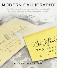 Modern Calligraphy (Everything You Need to Know to Get Started in Script Calligraphy) by Molly Suber Thorpe, 9781250492692