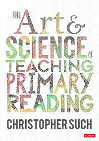 The Art and Science of Teaching Primary Reading by Christopher Such, 9781529764178