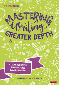 Mastering Writing at Greater Depth (A guide for primary teaching) by Adam Bushnell, Angela Gill, David Waugh, Rob Smith, 9781529602579