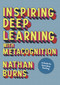 Inspiring Deep Learning with Metacognition (A Guide for Secondary Teaching) by Nathan Burns, 9781529789720