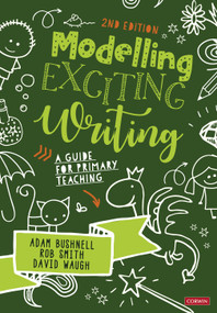 Modelling Exciting Writing (A guide for primary teaching) by Adam Bushnell, Rob Smith, David Waugh, 9781529780598
