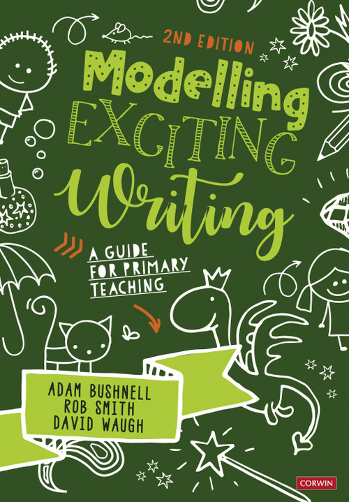 Modelling Exciting Writing (A guide for primary teaching) by Adam Bushnell, Rob Smith, David Waugh, 9781529780598