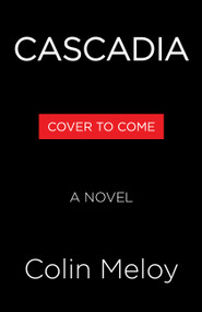Cascadia (A Novel) by Colin Meloy, 9780316602969